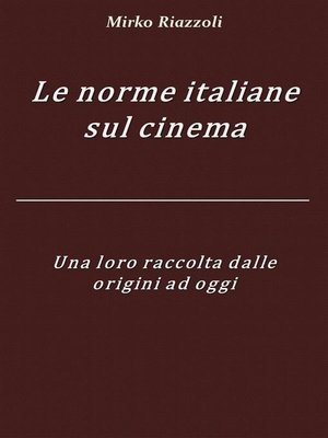cover image of Le norme italiane sul cinema Una loro raccolta dalle origini ad oggi